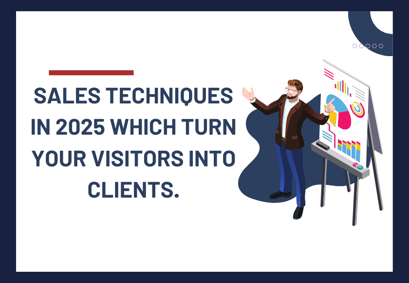 Sales Techniques in 2025 which turn your visitors into Clients.